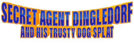 مامور مخفی دینگلدورف و سگ مورد اعتمادش اسپلت Secret Agent Dingledorf and His Trusty Dog Splat